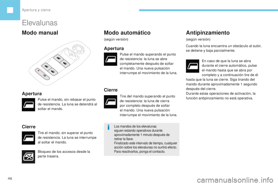 Peugeot 208 2015 Manual del propietario (in Spanish) Apertura y cierre
46
208_es_Chap02_ouvertures_ed01-2016
Elevalunas
Modo manual
Apertura
Cierre
Bloqueo de los accesos desde la
parte trasera.
Modo automático
(según versión)
Apertura
Los mandos de Peugeot 208 2015 Manual del propietario (in Spanish) Apertura y cierre
46
208_es_Chap02_ouvertures_ed01-2016
Elevalunas
Modo manual
Apertura
Cierre
Bloqueo de los accesos desde la
parte trasera.
Modo automático
(según versión)
Apertura
Los mandos de