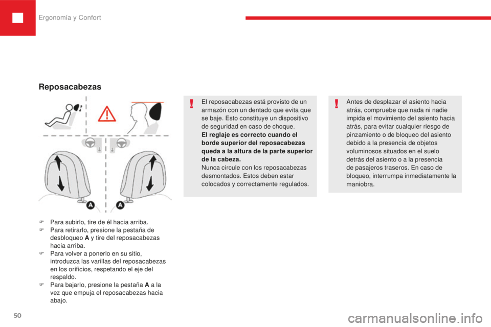 Peugeot 208 2015  Manual del propietario (in Spanish) Ergonomía y Confort
50
208_es_Chap03_ergonomie-confort_ed01-2016
El reposacabezas está provisto de un 
armazón con un dentado que evita que 
se baje. Esto constituye un dispositivo 
de seguridad en