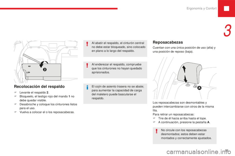Peugeot 208 2015  Manual del propietario (in Spanish) Ergonomía y Confort55
208_es_Chap03_ergonomie-confort_ed01-2016
Al abatir el respaldo, el cinturón central 
no debe estar bloqueado, sino colocado 
en plano a lo largo del respaldo.
El cojín de asi