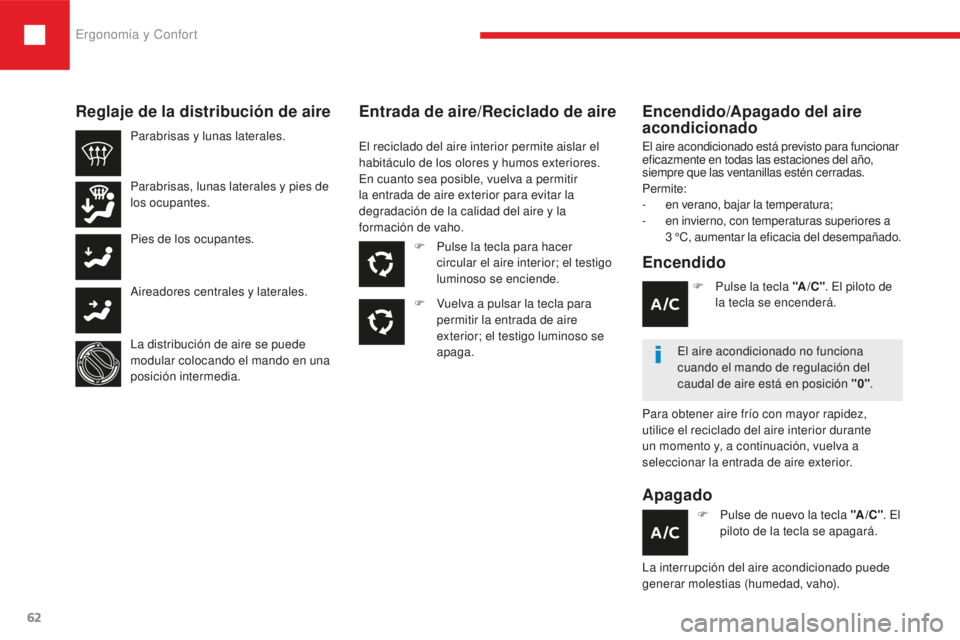 Peugeot 208 2015  Manual del propietario (in Spanish) Ergonomía y Confort
62
208_es_Chap03_ergonomie-confort_ed01-2016
Encendido/Apagado del aire 
acondicionado
Encendido
Apagado
El aire acondicionado está previsto para funcionar 
eficazmente en todas 