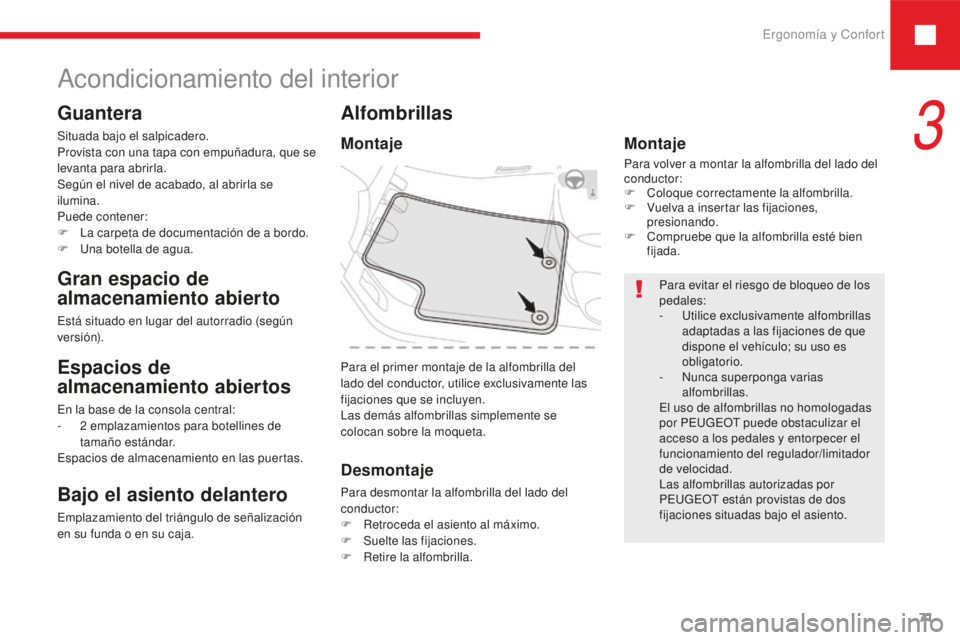 Peugeot 208 2015 Manual del propietario (in Spanish) Ergonomía y Confort71
208_es_Chap03_ergonomie-confort_ed01-2016
Acondicionamiento del interior
Guantera
Situada bajo el salpicadero.
Provista con una tapa con empuñadura, que se
levanta para abrirl Peugeot 208 2015 Manual del propietario (in Spanish) Ergonomía y Confort71
208_es_Chap03_ergonomie-confort_ed01-2016
Acondicionamiento del interior
Guantera
Situada bajo el salpicadero.
Provista con una tapa con empuñadura, que se
levanta para abrirl
