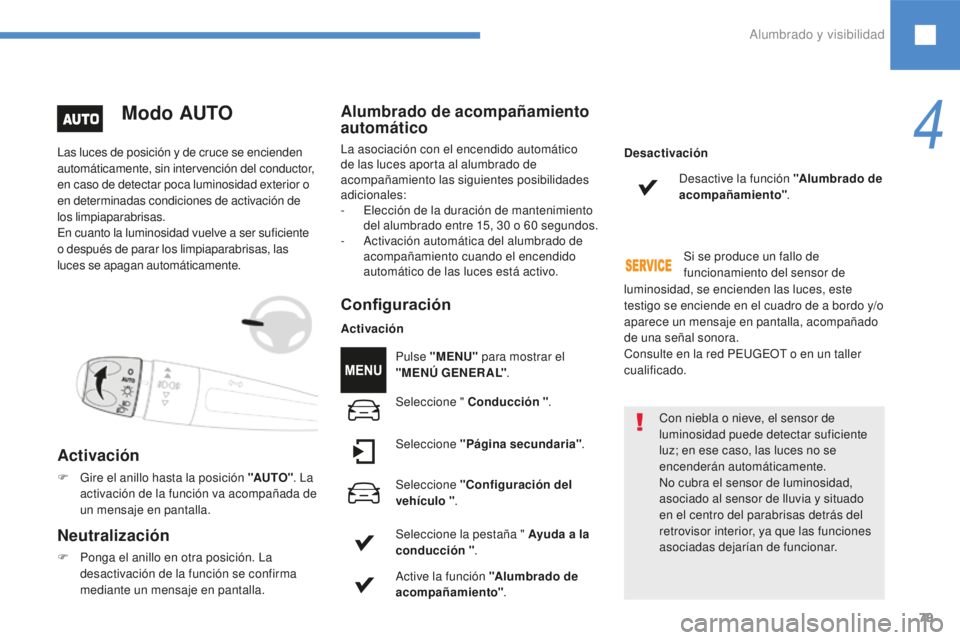 Peugeot 208 2015 Manual del propietario (in Spanish) 79
Las luces de posición y de cruce se encienden
automáticamente, sin intervención del conductor,
en caso de detectar poca luminosidad exterior o
en determinadas condiciones de activación de
l Peugeot 208 2015 Manual del propietario (in Spanish) 79
Las luces de posición y de cruce se encienden
automáticamente, sin intervención del conductor,
en caso de detectar poca luminosidad exterior o
en determinadas condiciones de activación de
l