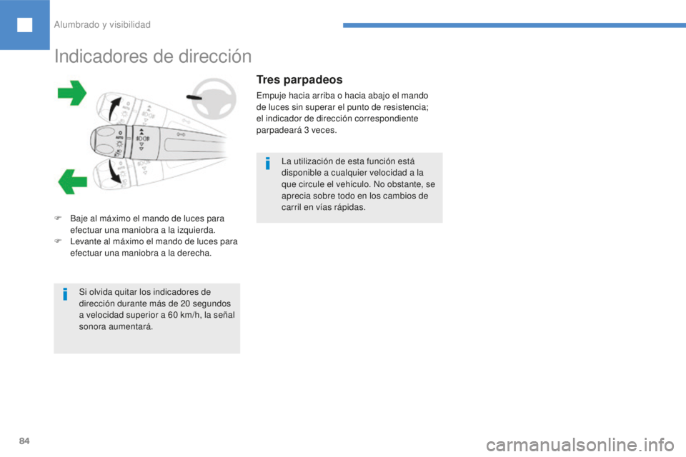 Peugeot 208 2015 Manual del propietario (in Spanish) 84
Indicadores de dirección
F Baje al máximo el mando de luces para efectuar una maniobra a la izquierda.
F
L
evante al máximo el mando de luces para
efectuar una maniobra a la derecha.
Tres pa Peugeot 208 2015 Manual del propietario (in Spanish) 84
Indicadores de dirección
F Baje al máximo el mando de luces para efectuar una maniobra a la izquierda.
F
L
evante al máximo el mando de luces para
efectuar una maniobra a la derecha.
Tres pa