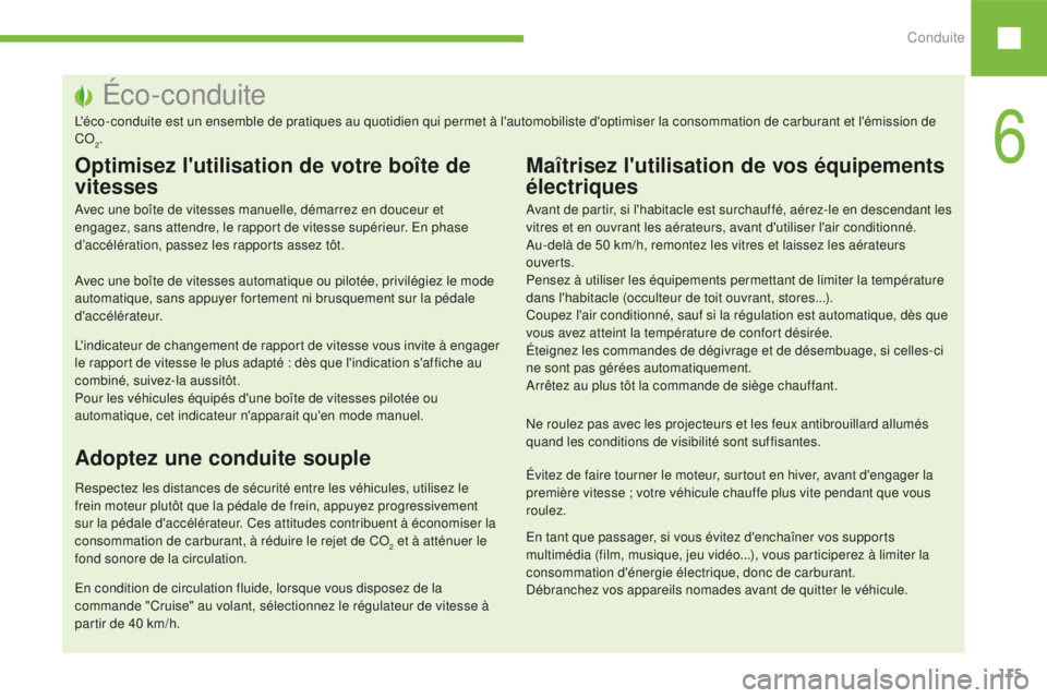 Peugeot 208 2015 Manuel du propriétaire (in French) Conduite115
Éco-conduite
L'éco-conduite est un ensemble de pratiques au quotidien qui permet à l'automobiliste d'optimiser la consommation de carburant et l'émission de
CO
2.
Opti Peugeot 208 2015 Manuel du propriétaire (in French) Conduite115
Éco-conduite
L'éco-conduite est un ensemble de pratiques au quotidien qui permet à l'automobiliste d'optimiser la consommation de carburant et l'émission de
CO
2.
Opti