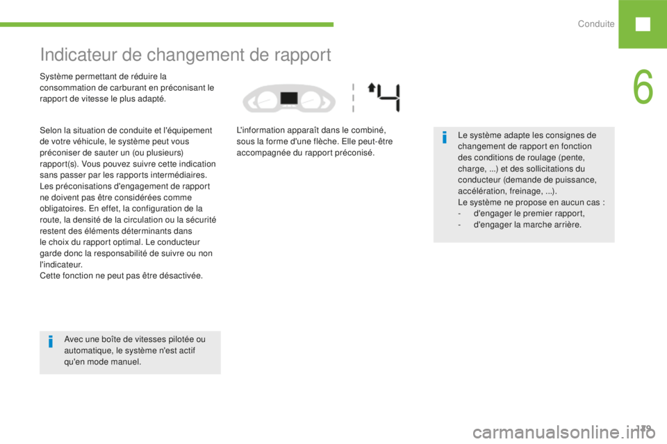 Peugeot 208 2015 Manuel du propriétaire (in French) Conduite129
Indicateur de changement de rapport
Système permettant de réduire la
consommation de carburant en préconisant le
rapport de vitesse le plus adapté.
Selon la situation de conduite et Peugeot 208 2015 Manuel du propriétaire (in French) Conduite129
Indicateur de changement de rapport
Système permettant de réduire la
consommation de carburant en préconisant le
rapport de vitesse le plus adapté.
Selon la situation de conduite et