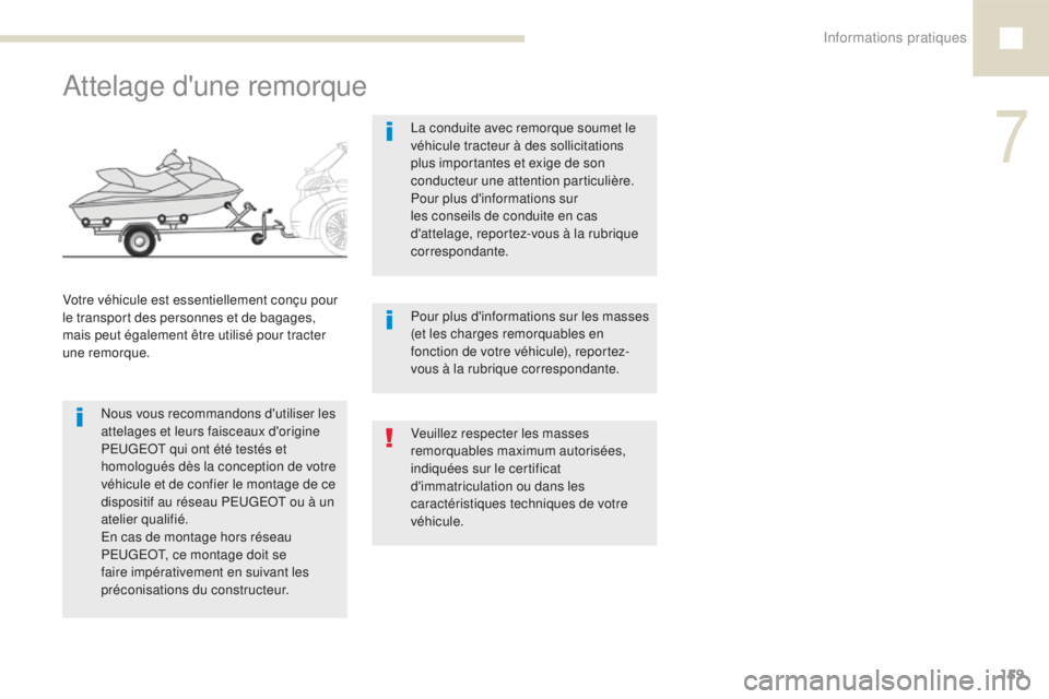Peugeot 208 2015 Manuel du propriétaire (in French) Informations pratiques159
Attelage d'une remorque
Nous vous recommandons d'utiliser les
attelages et leurs faisceaux d'origine
PEUGEOT qui ont été testés et
homologués dès la conce Peugeot 208 2015 Manuel du propriétaire (in French) Informations pratiques159
Attelage d'une remorque
Nous vous recommandons d'utiliser les
attelages et leurs faisceaux d'origine
PEUGEOT qui ont été testés et
homologués dès la conce
