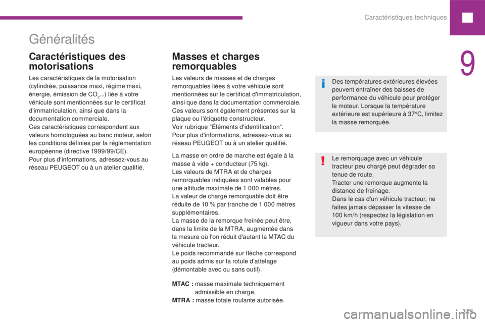 Peugeot 208 2015  Manuel du propriétaire (in French) Caractéristiques techniques215
Généralités
Caractéristiques des 
motorisationsMasses et charges 
remorquables
La masse en ordre de marche est égale à la 
masse à vide + conducteur (75 kg).
Les