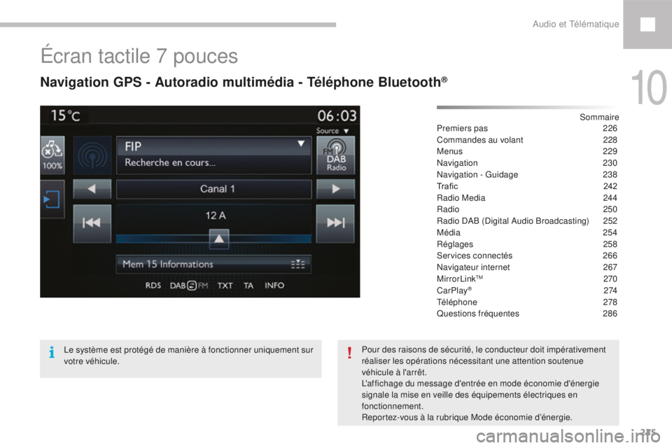 Peugeot 208 2015  Manuel du propriétaire (in French) 225
Écran tactile 7 pouces
Navigation GPS - Autoradio multimédia - Téléphone Bluetooth®
Sommaire
Premiers pas
 2 26
Commandes au volant
 
2
 28
Menus
  229
Navigation
 

230
Navigation - Guidage
