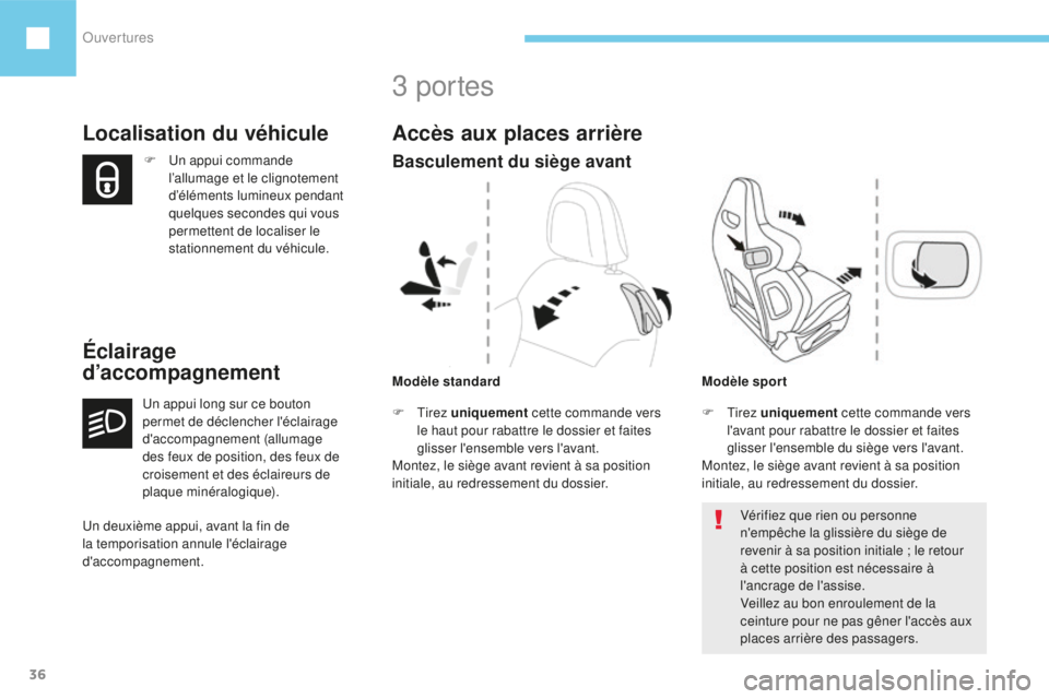 Peugeot 208 2015 Manuel du propriétaire (in French) Ouvertures
36
F Un appui commande l’allumage et le clignotement
d’éléments lumineux pendant
quelques
secondes qui vous
permettent de localiser le
stationnement du véhicule.
Localisation Peugeot 208 2015 Manuel du propriétaire (in French) Ouvertures
36
F Un appui commande l’allumage et le clignotement
d’éléments lumineux pendant
quelques
secondes qui vous
permettent de localiser le
stationnement du véhicule.
Localisation