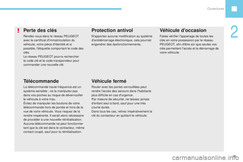 Peugeot 208 2015 Manuel du propriétaire (in French) Ouvertures45
Perte des clés
Rendez-vous dans le réseau PEUGEOT
avec le certificat d'immatriculation du
véhicule, votre pièce d'identité et si
possible, l'étiquette comportant le c Peugeot 208 2015 Manuel du propriétaire (in French) Ouvertures45
Perte des clés
Rendez-vous dans le réseau PEUGEOT
avec le certificat d'immatriculation du
véhicule, votre pièce d'identité et si
possible, l'étiquette comportant le c