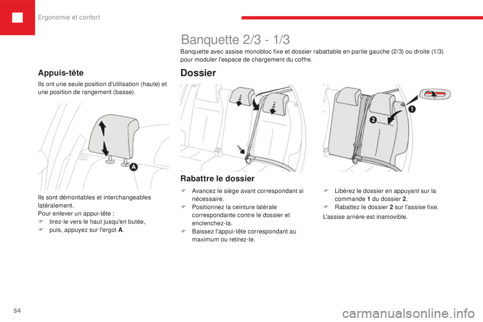 Peugeot 208 2015 Manuel du propriétaire (in French) Ergonomie et confort
54
Appuis-tête
Ils ont une seule position d'utilisation (haute) et
une position de rangement (basse).
Ils sont démontables et interchangeables
latéralement.
Pour enlever Peugeot 208 2015 Manuel du propriétaire (in French) Ergonomie et confort
54
Appuis-tête
Ils ont une seule position d'utilisation (haute) et
une position de rangement (basse).
Ils sont démontables et interchangeables
latéralement.
Pour enlever