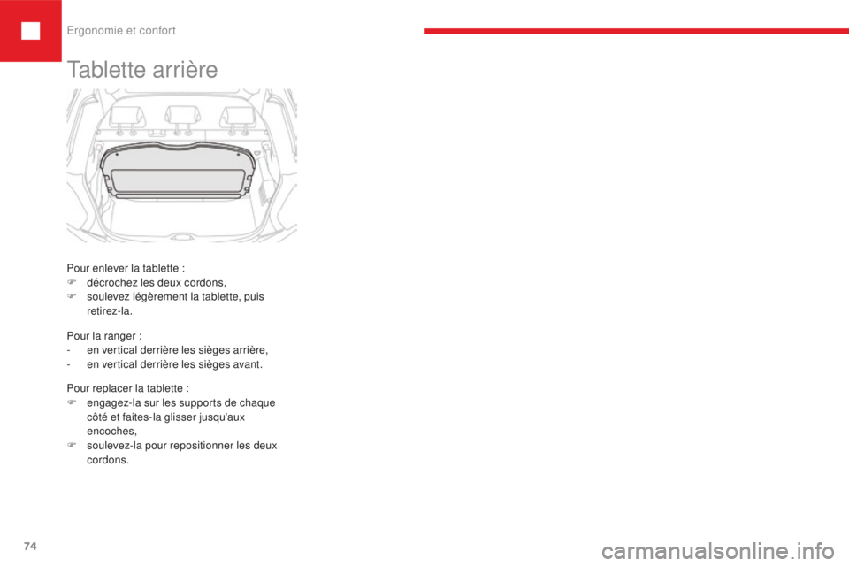 Peugeot 208 2015 Manuel du propriétaire (in French) Ergonomie et confort
74
Tablette arrière
Pour enlever la tablette :
F d écrochez les deux cordons,
F
so
ulevez légèrement la tablette, puis
retirez-la.
Pour replacer la tablette
:
F
e
ng Peugeot 208 2015 Manuel du propriétaire (in French) Ergonomie et confort
74
Tablette arrière
Pour enlever la tablette :
F d écrochez les deux cordons,
F
so
ulevez légèrement la tablette, puis
retirez-la.
Pour replacer la tablette
:
F
e
ng