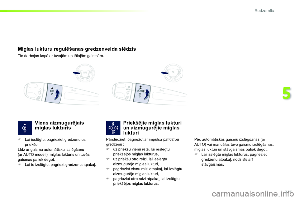 Peugeot 208 2014 Īpašnieka rokasgrāmata (in Latvian) 113
5
Redzamība
Miglas lukturu regulēšanas gredzenveida slēdzis
Tie darbojas kopā ar tuvajām un tālajām gaismām.
Priekšējie miglas lukturi
un Peugeot 208 2014 Īpašnieka rokasgrāmata (in Latvian) 113
5
Redzamība
Miglas lukturu regulēšanas gredzenveida slēdzis
Tie darbojas kopā ar tuvajām un tālajām gaismām.
Priekšējie miglas lukturi
un