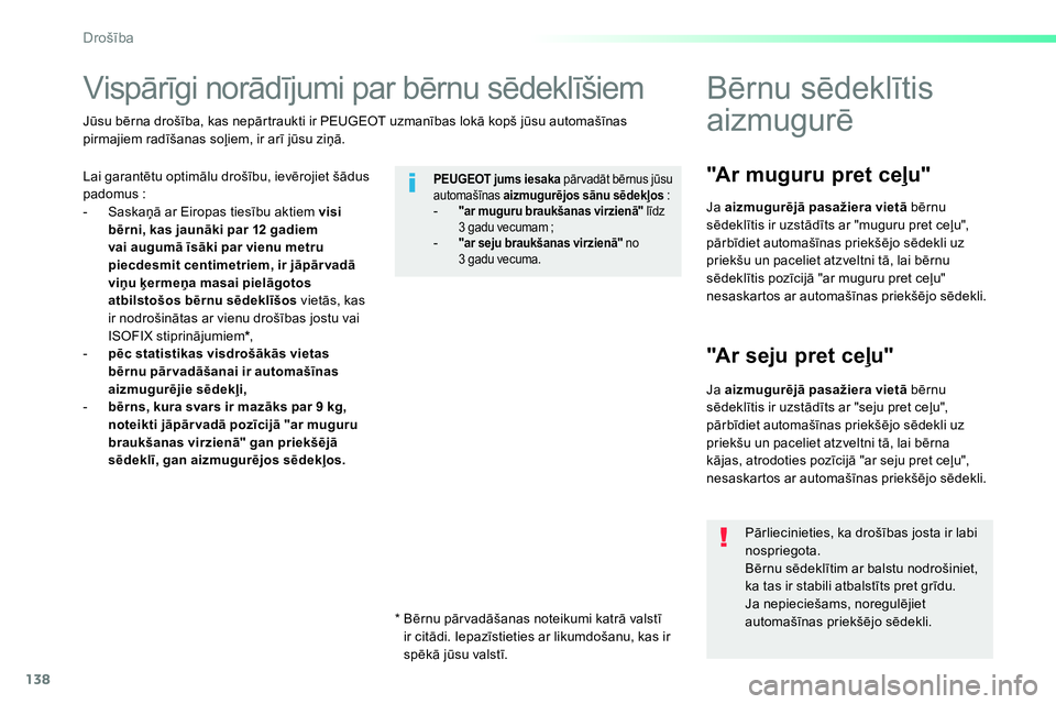 Peugeot 208 2014  Īpašnieka rokasgrāmata (in Latvian) 138
Drošība
 
 
 
 
 
 
 
 
 
Vispārīgi norādījumi par bērnu sēdeklīšiem  
 
 
Lai garantētu optimālu drošību, ievērojiet šādus 
padomus : 
   
 
-  Saskaņā ar Eiropas tiesību akti