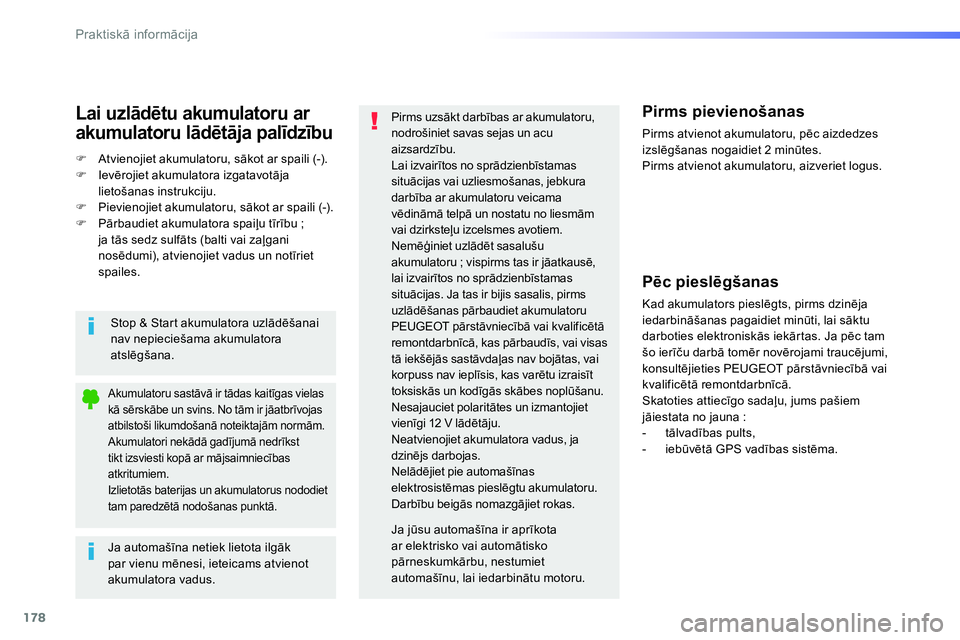 Peugeot 208 2014  Īpašnieka rokasgrāmata (in Latvian) 178
Praktiskā informācija
 
 
Ja automašīna netiek lietota ilgāk 
par vienu mēnesi, ieteicams atvienot 
akumulatora vadus.      
 
 
 
 
 
 
 
 
 
 
 
Akumulatoru sastāvā ir tādas kaitīgas v