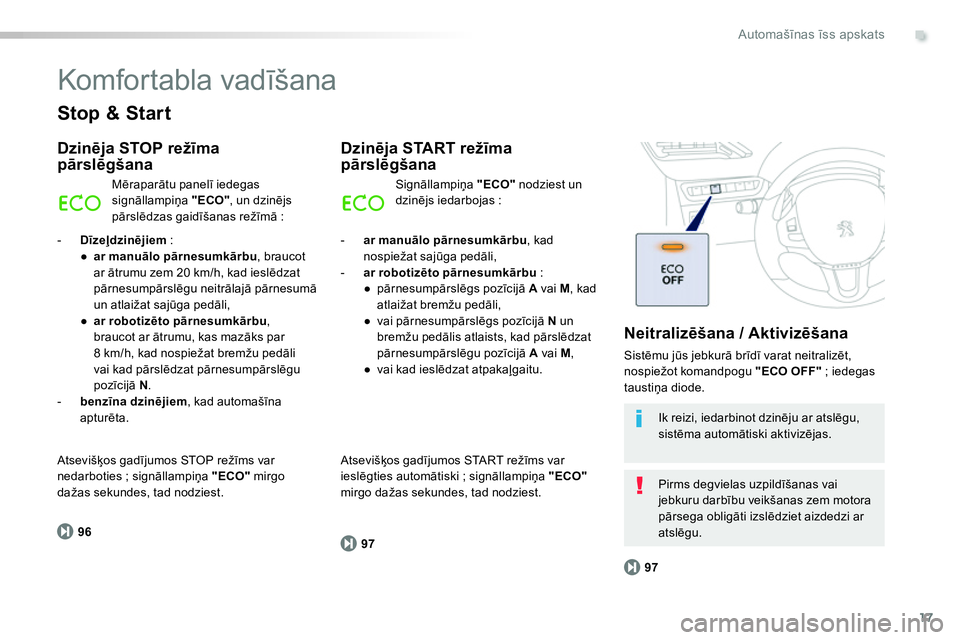 Peugeot 208 2014 Īpašnieka rokasgrāmata (in Latvian) .
17
96
97
97
Automašīnas īss apskats
Komfortabla vadīšana
Stop & Start
Dzinēja STOP režīma
pārslēgšana
Mēraparātu panelī iedegas
signāllampiņa "ECO"
, un dzinējs
Peugeot 208 2014 Īpašnieka rokasgrāmata (in Latvian) .
17
96
97
97
Automašīnas īss apskats
Komfortabla vadīšana
Stop & Start
Dzinēja STOP režīma
pārslēgšana
Mēraparātu panelī iedegas
signāllampiņa "ECO"
, un dzinējs