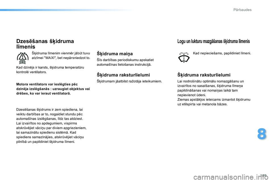 Peugeot 208 2014 Īpašnieka rokasgrāmata (in Latvian) 199
8
Pārbaudes
Dzesēšanas šķidruma
līmenis
Šķidruma līmenim vienmēr jābūt tuvu
atzīmei "MA XI", bet nepārsniedzot to.
Dzesēšanas šķidrums ir zem spie Peugeot 208 2014 Īpašnieka rokasgrāmata (in Latvian) 199
8
Pārbaudes
Dzesēšanas šķidruma
līmenis
Šķidruma līmenim vienmēr jābūt tuvu
atzīmei "MA XI", bet nepārsniedzot to.
Dzesēšanas šķidrums ir zem spie