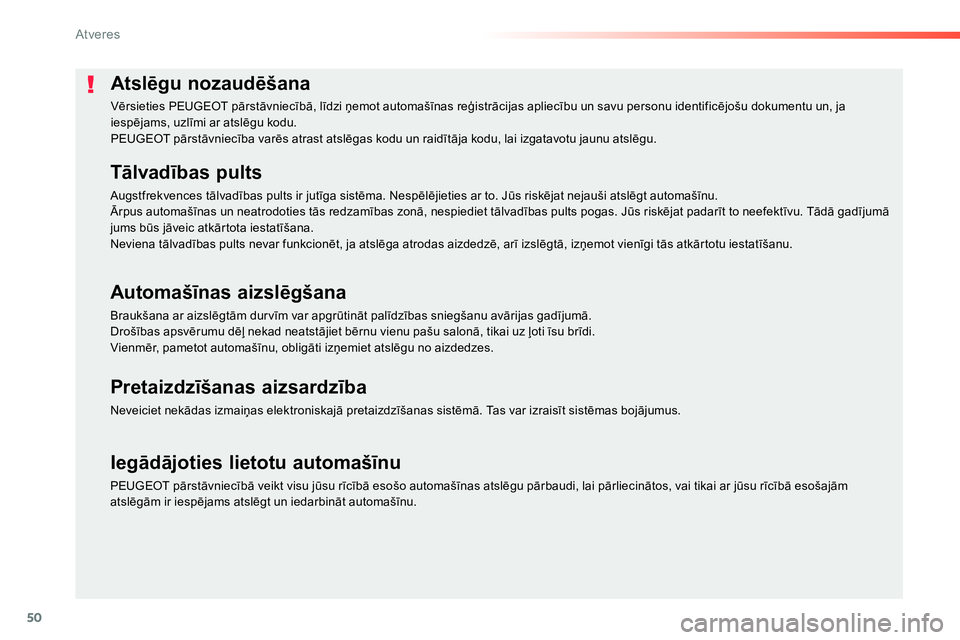 Peugeot 208 2014  Īpašnieka rokasgrāmata (in Latvian) 50
Atveres
   
 
 
 
 
 
 
 
 
 
 
 
 
 
 
Atslēgu nozaudēšana 
 
Vērsieties PEUGEOT pārstāvniecībā, līdzi ņemot automašīnas reģistrācijas apliecību un savu personu identificējošu dok