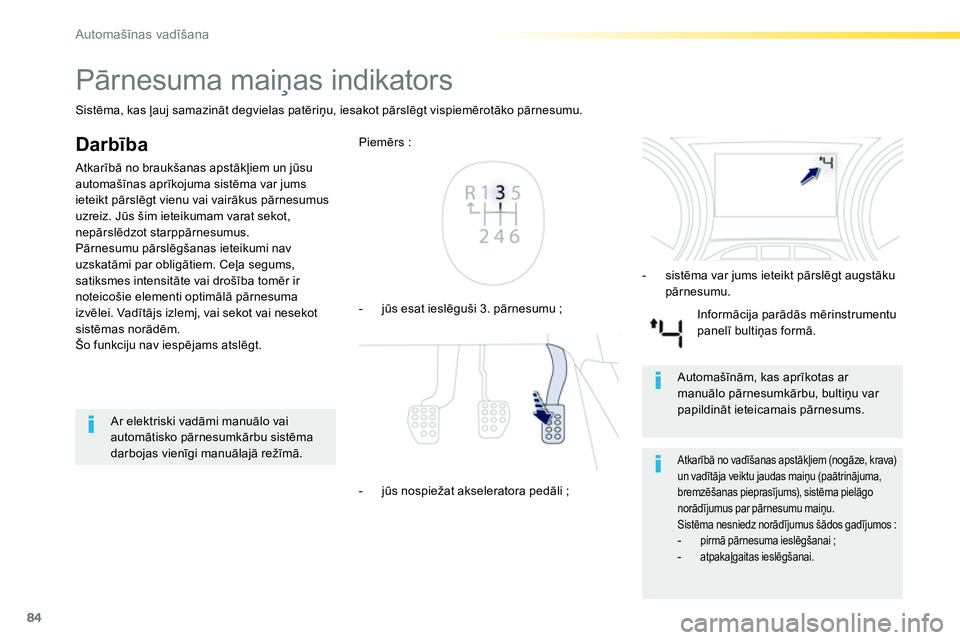 Peugeot 208 2014  Īpašnieka rokasgrāmata (in Latvian) 84
Automašīnas vadīšana
 
 
 
 
 
 
 
 
 
Pārnesuma maiņas indikators 
 
 
Darbība 
 
Atkarībā no braukšanas apstākļiem un jūsu 
automašīnas aprīkojuma sistēma var jums 
ieteikt pārs