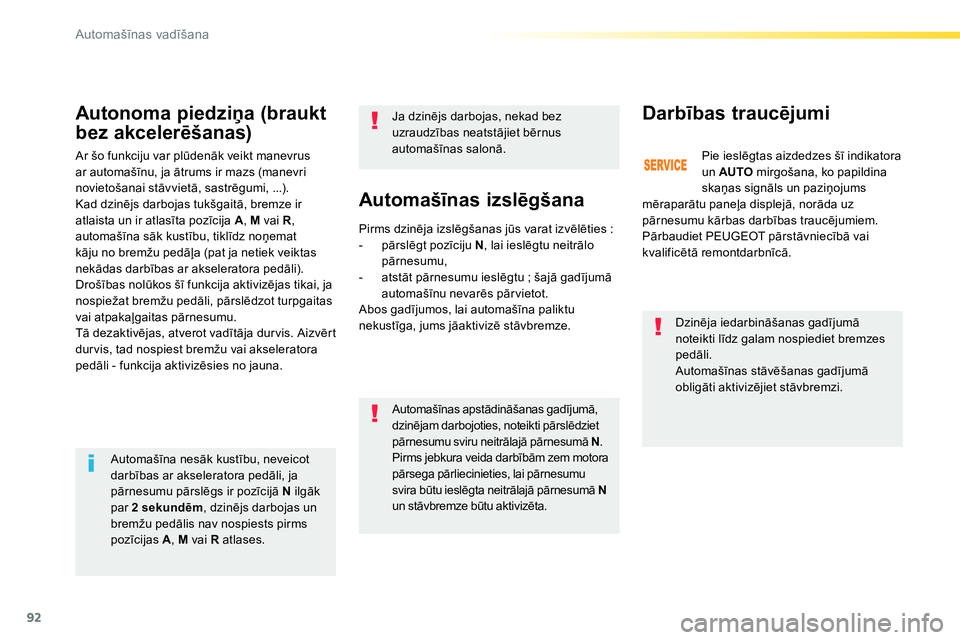 Peugeot 208 2014 Īpašnieka rokasgrāmata (in Latvian) 92
Automašīnas vadīšana
Automašīnas izslēgšana
Dzinēja iedarbināšanas gadījumā
noteikti līdz galam nospiediet bremzes
pedāli.
Automašīnas stāvēšanas gadījumā
oblig Peugeot 208 2014 Īpašnieka rokasgrāmata (in Latvian) 92
Automašīnas vadīšana
Automašīnas izslēgšana
Dzinēja iedarbināšanas gadījumā
noteikti līdz galam nospiediet bremzes
pedāli.
Automašīnas stāvēšanas gadījumā
oblig