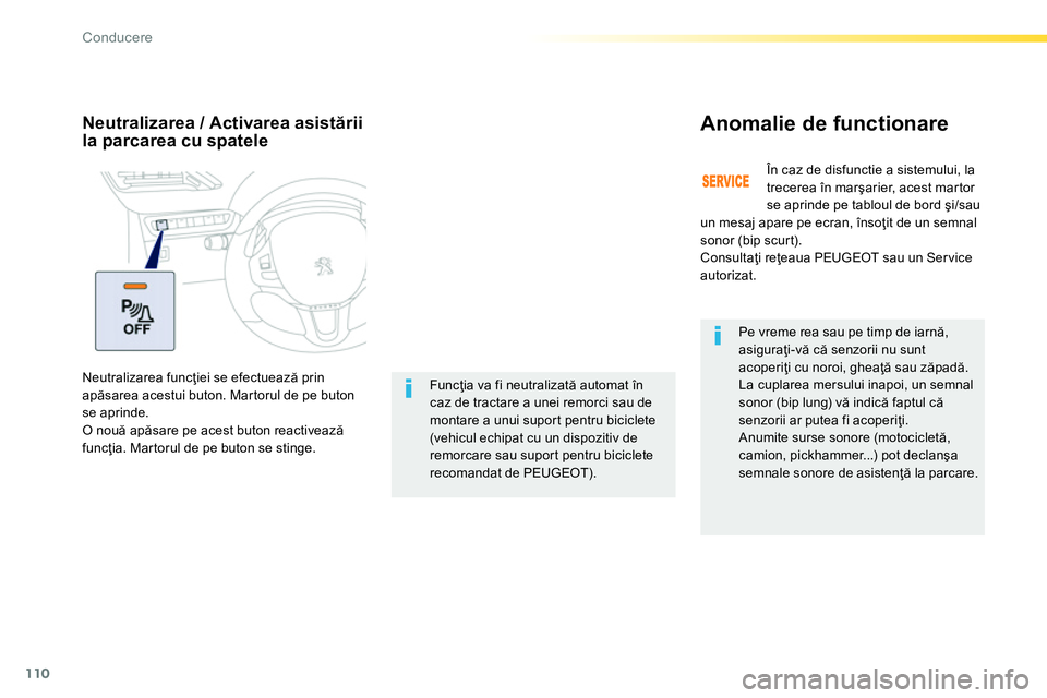 Peugeot 208 2014 Manualul de utilizare (in Romanian) 110
Conducere
Pe vreme rea sau pe timp de iarnă,
asiguraţi-vă că senzorii nu sunt
acoperiţi cu noroi, gheaţă sau zăpadă.
La cuplarea mersului inapoi, un semnal
sonor (bip lung) vă in Peugeot 208 2014 Manualul de utilizare (in Romanian) 110
Conducere
Pe vreme rea sau pe timp de iarnă,
asiguraţi-vă că senzorii nu sunt
acoperiţi cu noroi, gheaţă sau zăpadă.
La cuplarea mersului inapoi, un semnal
sonor (bip lung) vă in