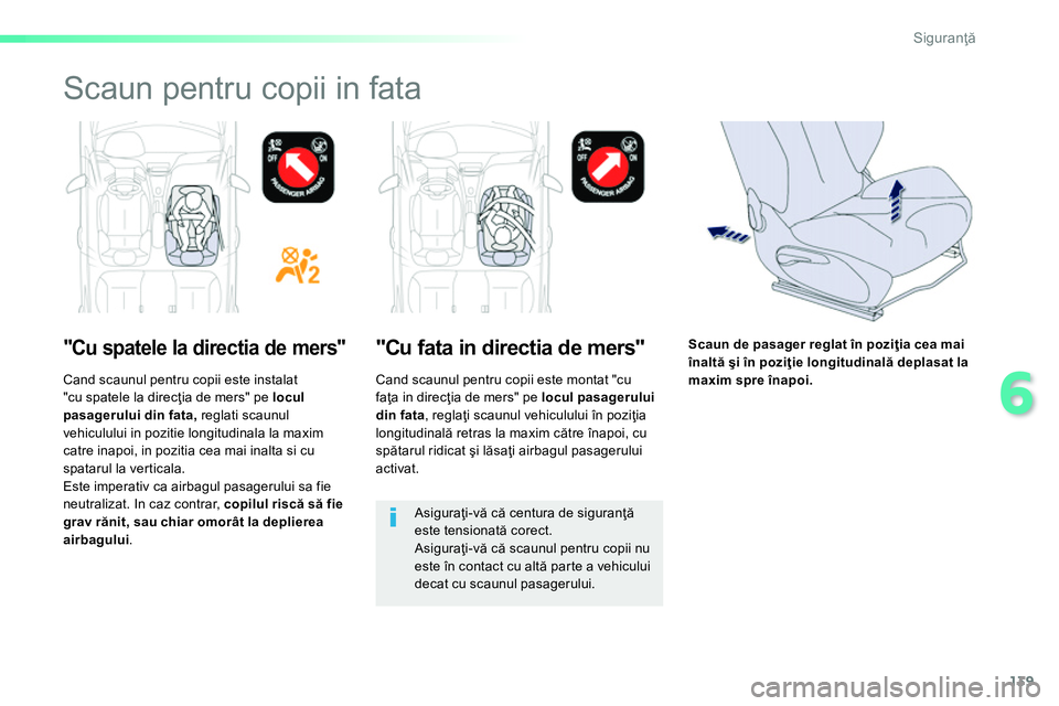 Peugeot 208 2014 Manualul de utilizare (in Romanian) 139
6
Siguranţă
Scaun pentru copii in fata
"Cu spatele la directia de mers"
"Cu fata in directia de mers"
Asiguraţi-vă că centura de siguranţă
este tensionată Peugeot 208 2014 Manualul de utilizare (in Romanian) 139
6
Siguranţă
Scaun pentru copii in fata
"Cu spatele la directia de mers"
"Cu fata in directia de mers"
Asiguraţi-vă că centura de siguranţă
este tensionată