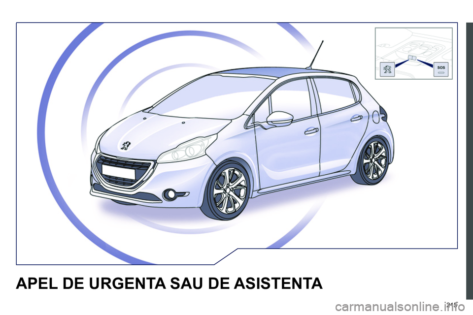 Peugeot 208 2014 Manualul de utilizare (in Romanian) 215
APEL DE URGENTA SAU DE ASISTENTA Peugeot 208 2014 Manualul de utilizare (in Romanian) 215
APEL DE URGENTA SAU DE ASISTENTA