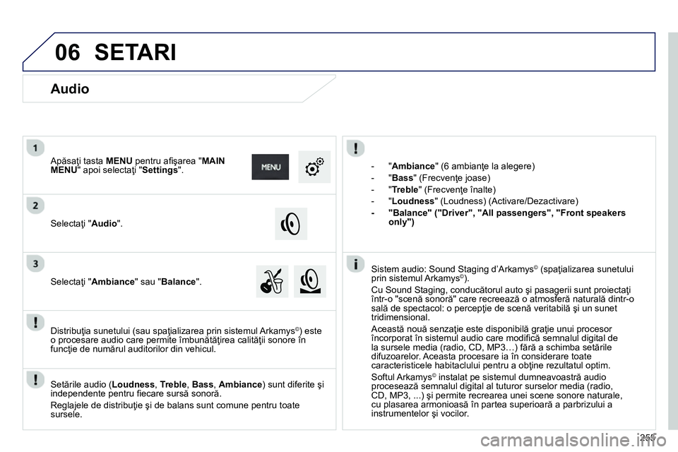 Peugeot 208 2014 Manualul de utilizare (in Romanian) 06
255
- " Ambiance
" (6 ambianţe la alegere)
- " Bass
" (Frecvenţe joase)
- " Treble
" (Frecvenţe înalte)
- " Loudness
" (Loudness) (Activare/Dezactivare)
- " Peugeot 208 2014 Manualul de utilizare (in Romanian) 06
255
- " Ambiance
" (6 ambianţe la alegere)
- " Bass
" (Frecvenţe joase)
- " Treble
" (Frecvenţe înalte)
- " Loudness
" (Loudness) (Activare/Dezactivare)
- "
