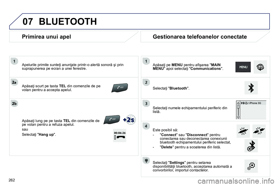Peugeot 208 2014 Manualul de utilizare (in Romanian) 07
Primirea unui apel
Apelurile primite sunteţi anunţate printr-o alertă sonoră şi prin
suprapunerea pe ecran a unei ferestre.
Apăsaţi scurt pe tasta TEL
din comenzile de pe Peugeot 208 2014 Manualul de utilizare (in Romanian) 07
Primirea unui apel
Apelurile primite sunteţi anunţate printr-o alertă sonoră şi prin
suprapunerea pe ecran a unei ferestre.
Apăsaţi scurt pe tasta TEL
din comenzile de pe