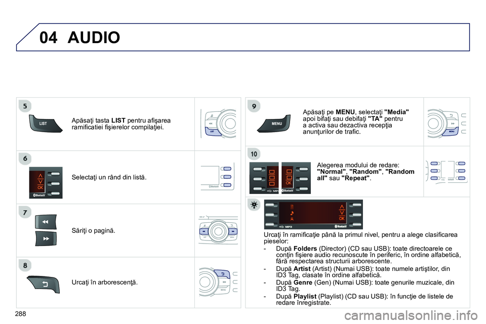 Peugeot 208 2014 Manualul de utilizare (in Romanian) 04
288
Selectaţi un rând din listă.
Săriţi o pagină.
Apăsaţi pe MENU
, selectaţi "Media"
apoi bifaţi sau debifaţi "TA"
pentru
a activa sau dezactiva recepţia
anun Peugeot 208 2014 Manualul de utilizare (in Romanian) 04
288
Selectaţi un rând din listă.
Săriţi o pagină.
Apăsaţi pe MENU
, selectaţi "Media"
apoi bifaţi sau debifaţi "TA"
pentru
a activa sau dezactiva recepţia
anun