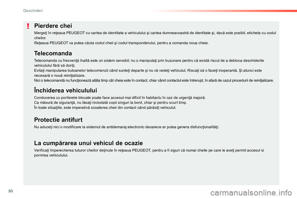 Peugeot 208 2014 Manualul de utilizare (in Romanian) 50
Deschideri
Pierdere chei
Mergeţi în reţeaua PEUGEOT cu car tea de identitate a vehiculului şi cartea dumneavoastră de identitate şi, dacă este posibil, eti Peugeot 208 2014 Manualul de utilizare (in Romanian) 50
Deschideri
Pierdere chei
Mergeţi în reţeaua PEUGEOT cu car tea de identitate a vehiculului şi cartea dumneavoastră de identitate şi, dacă este posibil, eti