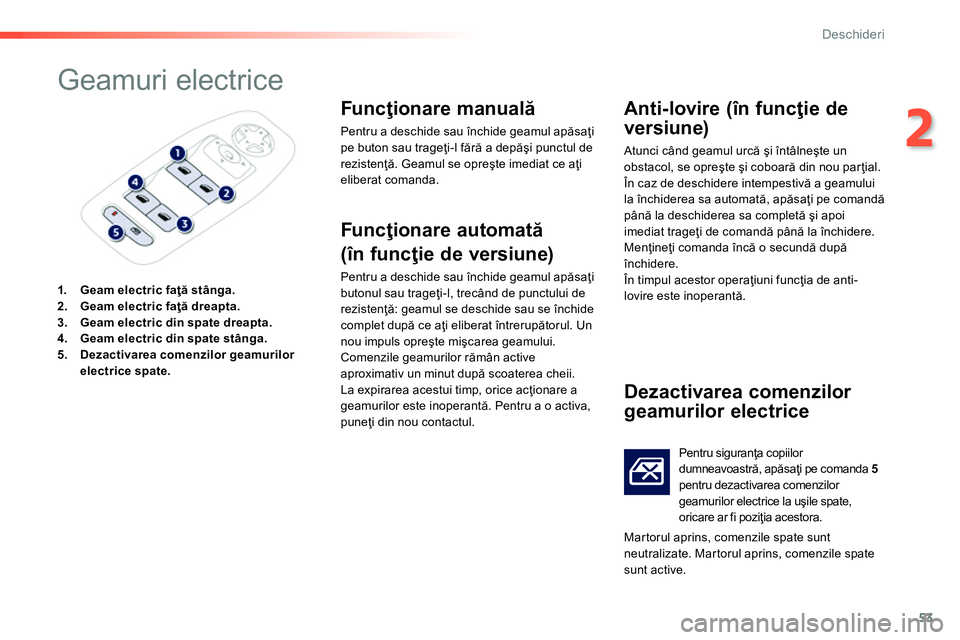 Peugeot 208 2014 Manualul de utilizare (in Romanian) 53
2
Deschideri
Geamuri electrice
1.
Geam electric faţă stânga.
2.
Geam electric faţă dreapta.
3.
Geam electric din spate dreapta.
4.
Gea Peugeot 208 2014 Manualul de utilizare (in Romanian) 53
2
Deschideri
Geamuri electrice
1.
Geam electric faţă stânga.
2.
Geam electric faţă dreapta.
3.
Geam electric din spate dreapta.
4.
Gea