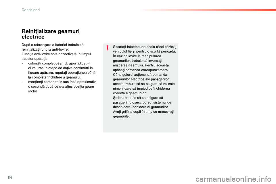 Peugeot 208 2014 Manualul de utilizare (in Romanian) 54
Deschideri
Reiniţializare geamuri
electrice
După o rebranşare a bateriei trebuie să
reiniţializaţi funcţia anti-lovire.
Funcţia anti-lovire este dezactivată în timpul
acestor Peugeot 208 2014 Manualul de utilizare (in Romanian) 54
Deschideri
Reiniţializare geamuri
electrice
După o rebranşare a bateriei trebuie să
reiniţializaţi funcţia anti-lovire.
Funcţia anti-lovire este dezactivată în timpul
acestor