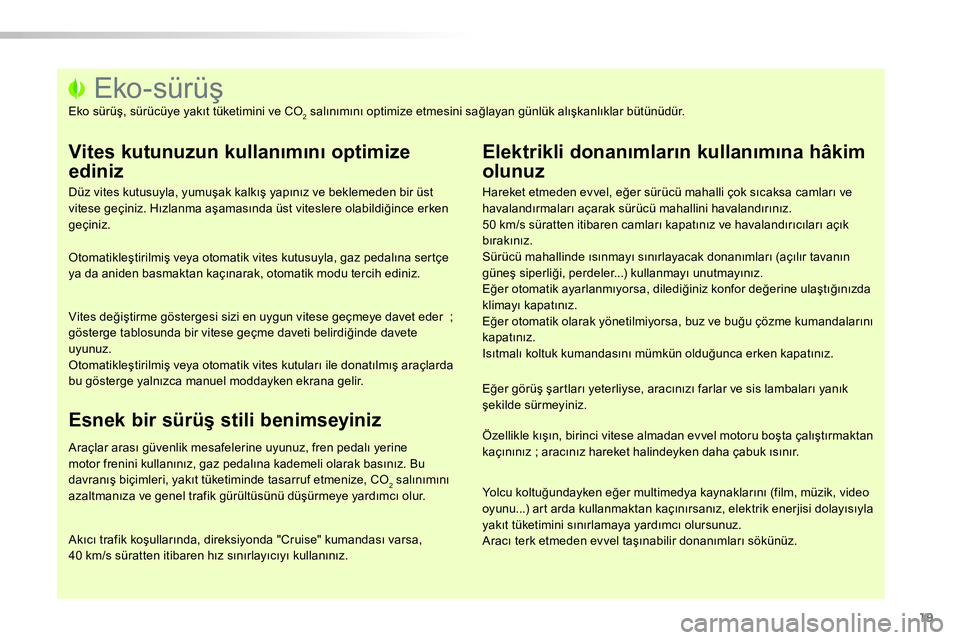 Peugeot 208 2014 Kullanım Kılavuzu (in Turkish) 19
Eko-sürüş
Eko sürüş, sürücüye yakıt tüketimini ve CO2 salınımını Peugeot 208 2014 Kullanım Kılavuzu (in Turkish) 19
Eko-sürüş
Eko sürüş, sürücüye yakıt tüketimini ve CO2 salınımını