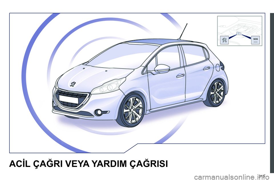 Peugeot 208 2014  Kullanım Kılavuzu (in Turkish) 215
   
 
 
 
 
 
 
 
ACİL ÇAĞRI VEYA YARDIM ÇAĞRISI  