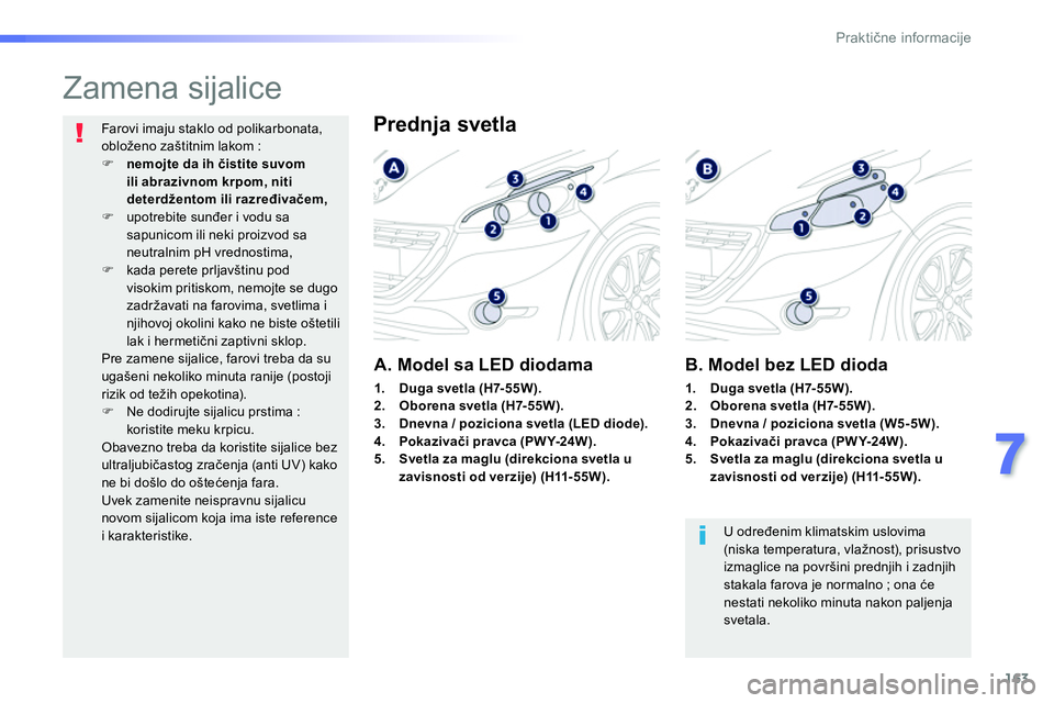 Peugeot 208 2014  Упутство за употребу (in Serbian) 163
7
Praktične informacije
 
 
 
 
 
 
 
 
 
 
 
 
Zamena sijalice 
 
 
Prednja svetla  
 
 
 
 
 
 
 
 
 
 
 
 
 
 
 
 
 
 
 
 
 
 
A. Model sa LED diodama 
 
U određenim klimatskim uslovima 
(nis