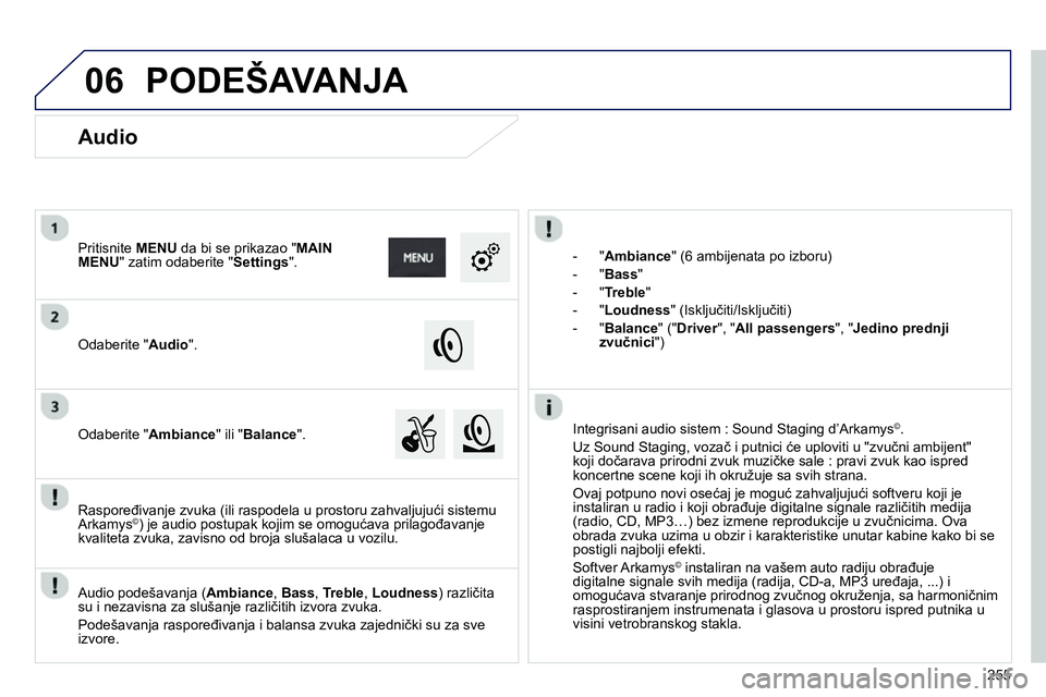 Peugeot 208 2014 Упутство за употребу (in Serbian) 06
255
- " Ambiance
" (6 ambijenata po izboru)
- " Bass
"
- " Treble
"
- " Loudness
" (Isključiti/Isključiti)
- " Balance
" (" Driver
", " All passengers
", " Peugeot 208 2014 Упутство за употребу (in Serbian) 06
255
- " Ambiance
" (6 ambijenata po izboru)
- " Bass
"
- " Treble
"
- " Loudness
" (Isključiti/Isključiti)
- " Balance
" (" Driver
", " All passengers
", "