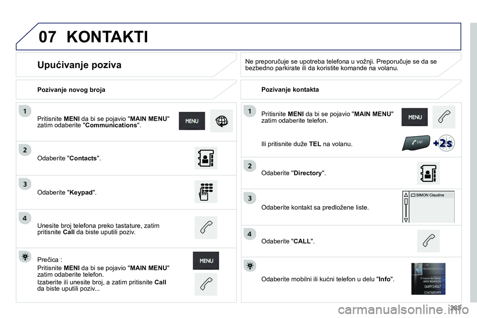 Peugeot 208 2014 Упутство за употребу (in Serbian) 07
263 Pritisnite MENI
da bi se pojavio " MAIN MENU
"
zatim odaberite telefon.
Pozivanje novog broja
Pozivanje kontakta
Upućivanje poziva
Ne prepor Peugeot 208 2014 Упутство за употребу (in Serbian) 07
263 Pritisnite MENI
da bi se pojavio " MAIN MENU
"
zatim odaberite telefon.
Pozivanje novog broja
Pozivanje kontakta
Upućivanje poziva
Ne prepor