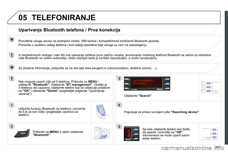 Peugeot 208 2014  Упутство за употребу (in Serbian) 05
291
  TELEFONIRANJE 
 
 
 
 
 
 
 
 
 
 
Uparivanje Bluetooth telefona / Prva konekcija 
 
 
Ponuđene usluge zavise od postojeće mreže, SIM kartice i kompatibilnosti korišćenih Bluetooth apara