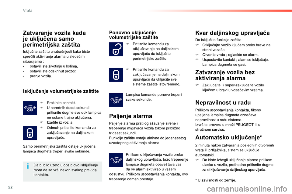 Peugeot 208 2014 Упутство за употребу (in Serbian) 52
Vrata
Zatvaranje vozila kada
je uključena samo
perimetrijska zaštita
Isključite zaštitu unutrašnjosti kako biste
sprečili aktiviranje alarma u sledećim
situacijama :
- os Peugeot 208 2014 Упутство за употребу (in Serbian) 52
Vrata
Zatvaranje vozila kada
je uključena samo
perimetrijska zaštita
Isključite zaštitu unutrašnjosti kako biste
sprečili aktiviranje alarma u sledećim
situacijama :
- os