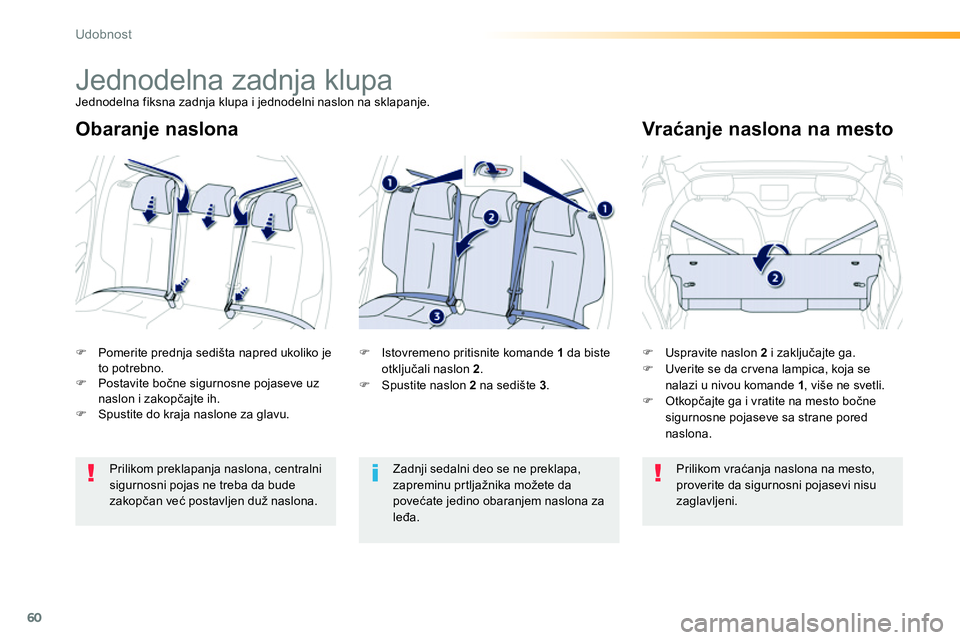 Peugeot 208 2014  Упутство за употребу (in Serbian) 60
Udobnost
   
Obaranje naslona    
Vraćanje naslona na mesto 
 
 
 
�) 
  Uspravite naslon  2 
 i zaključajte ga. 
   
�) 
  Uverite se da cr vena lampica, koja se 
nalazi u nivou komande  1 
, vi