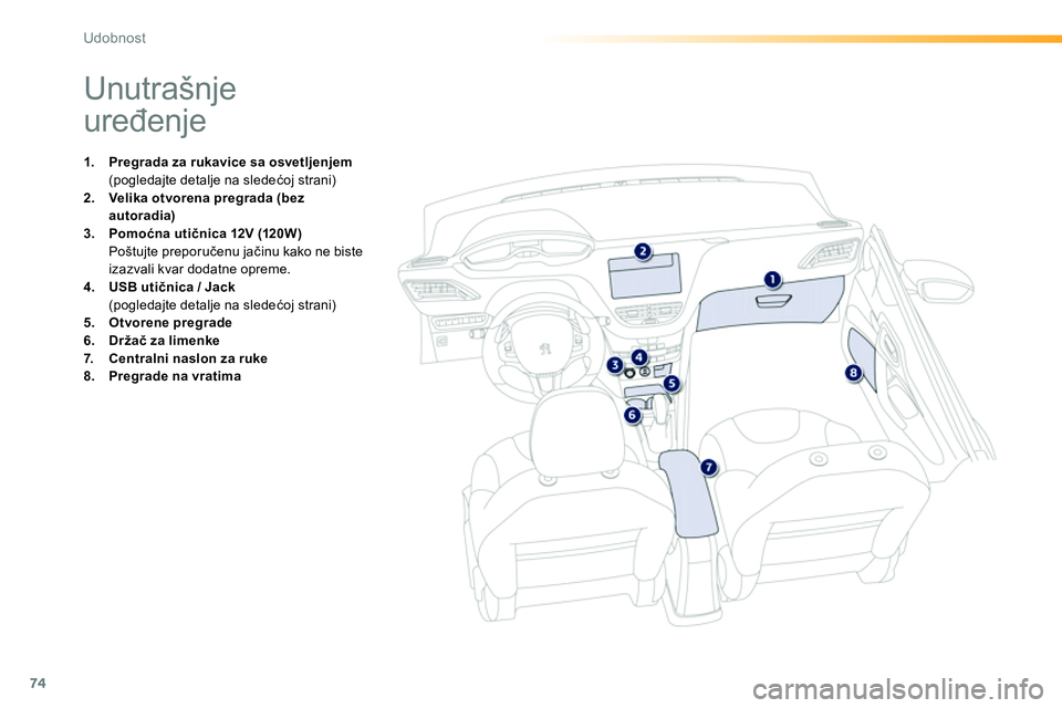 Peugeot 208 2014  Упутство за употребу (in Serbian) 74
Udobnost
   
 
 
 
 
 
 
 
 
 
 
 
 
 
 
 
 
Unutrašnje 
uređenje 
 
 
 
1. 
  Pregrada za rukavice sa osvetljenjem 
   
  (pogledajte detalje na sledećoj strani) 
   
2. 
  Velika otvorena preg