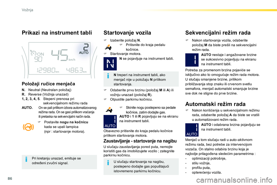 Peugeot 208 2014  Упутство за употребу (in Serbian) 86
Vožnja
   
Prikazi na instrument tabli 
 
 
Položaji ručice menjača 
 
 
N. 
  Neutral (Neutralan položaj) 
   
R. 
  Reverse (Vožnja unazad) 
   
1, 2, 3, 4, 5 
.  Stepeni prenosa pri 
sekve