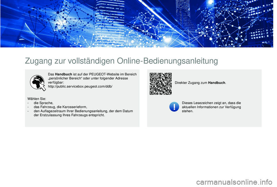 Peugeot 301 2018  Betriebsanleitung (in German) Zugang zur vollständigen Online-Bedienungsanleitung
Das Handbuch ist auf der PEUGEOT-Website im Bereich 
„persönlicher Bereich“ oder unter folgender Adresse 
verfügbar:
http://public.servicebox