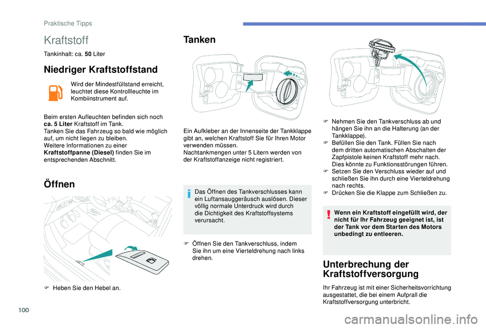 Peugeot 301 2018 Betriebsanleitung (in German) 100
Kraftstoff
Tankinhalt: ca. 50 Liter
Niedriger Kraftstoffstand
Wird der Mindestfüllstand erreicht,
leuchtet diese Kontrollleuchte im
Kombiinstrument auf.
Beim ersten Aufleuchten befinden sich no Peugeot 301 2018 Betriebsanleitung (in German) 100
Kraftstoff
Tankinhalt: ca. 50 Liter
Niedriger Kraftstoffstand
Wird der Mindestfüllstand erreicht,
leuchtet diese Kontrollleuchte im
Kombiinstrument auf.
Beim ersten Aufleuchten befinden sich no