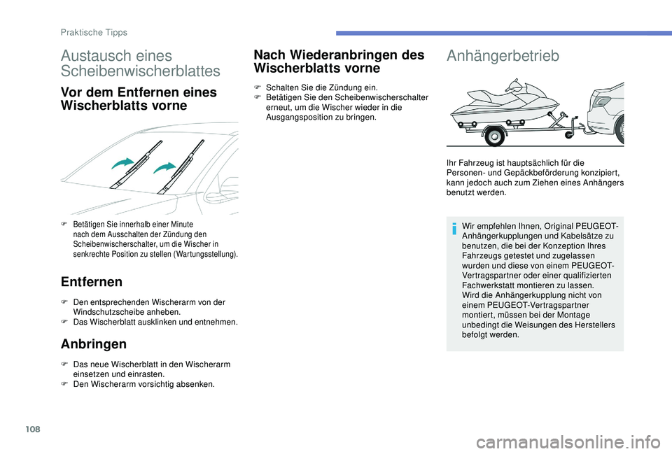 Peugeot 301 2018 Betriebsanleitung (in German) 108
Austausch eines
Scheibenwischerblattes
Vor dem Entfernen eines
Wischerblatts vorne
F Betätigen Sie innerhalb einer Minute nach dem Ausschalten der Zündung den
Scheibenwischerschalter, um die Peugeot 301 2018 Betriebsanleitung (in German) 108
Austausch eines
Scheibenwischerblattes
Vor dem Entfernen eines
Wischerblatts vorne
F Betätigen Sie innerhalb einer Minute nach dem Ausschalten der Zündung den
Scheibenwischerschalter, um die
