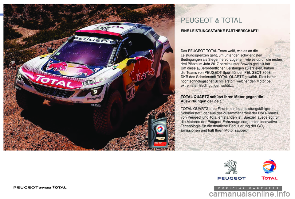 Peugeot 301 2018 Betriebsanleitung (in German) Das PEUGEOT TOTAL-Team weiß, wie es an die
Leistungsgrenzen geht, um unter den schwierigsten
Bedingungen als Sieger hervorzugehen, wie es durch die ersten
drei Plätze im Jahr 2017 bereits unter B Peugeot 301 2018 Betriebsanleitung (in German) Das PEUGEOT TOTAL-Team weiß, wie es an die
Leistungsgrenzen geht, um unter den schwierigsten
Bedingungen als Sieger hervorzugehen, wie es durch die ersten
drei Plätze im Jahr 2017 bereits unter B