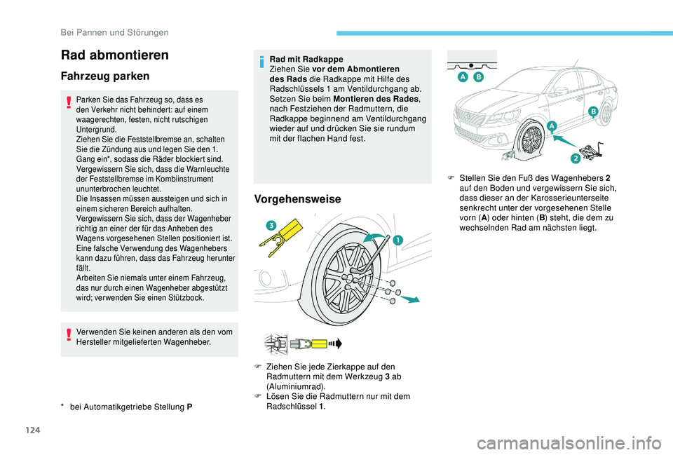 Peugeot 301 2018 Betriebsanleitung (in German) 124
Rad abmontieren
Fahrzeug parken
* bei Automatikgetriebe Stellung P
Parken Sie das Fahrzeug so, dass es
den Verkehr nicht behindert: auf einem
waagerechten, festen, nicht rutschigen
Untergrund.
Peugeot 301 2018 Betriebsanleitung (in German) 124
Rad abmontieren
Fahrzeug parken
* bei Automatikgetriebe Stellung P
Parken Sie das Fahrzeug so, dass es
den Verkehr nicht behindert: auf einem
waagerechten, festen, nicht rutschigen
Untergrund.