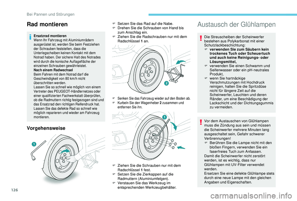 Peugeot 301 2018 Betriebsanleitung (in German) 126
Vorgehensweise
Austausch der Glühlampen
Die Streuscheiben der Scheinwerfer
bestehen aus Polykarbonat mit einer
Schutzlackbeschichtung:
F
v
er wenden Sie zum Säubern kein
trockenes Tuch oder Peugeot 301 2018 Betriebsanleitung (in German) 126
Vorgehensweise
Austausch der Glühlampen
Die Streuscheiben der Scheinwerfer
bestehen aus Polykarbonat mit einer
Schutzlackbeschichtung:
F
v
er wenden Sie zum Säubern kein
trockenes Tuch oder
