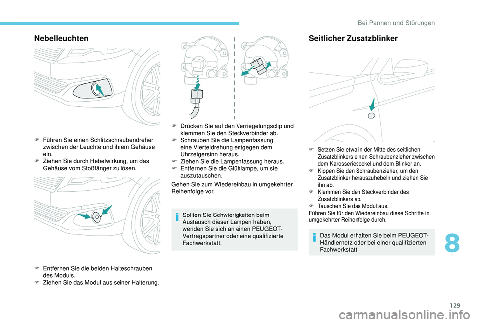 Peugeot 301 2018 Betriebsanleitung (in German) 129
Nebelleuchten
Gehen Sie zum Wiedereinbau in umgekehrter
Reihenfolge vor.Sollten Sie Schwierigkeiten beim
Austausch dieser Lampen haben,
wenden Sie sich an einen PEUGEOT-
Vertragspartner oder ei Peugeot 301 2018 Betriebsanleitung (in German) 129
Nebelleuchten
Gehen Sie zum Wiedereinbau in umgekehrter
Reihenfolge vor.Sollten Sie Schwierigkeiten beim
Austausch dieser Lampen haben,
wenden Sie sich an einen PEUGEOT-
Vertragspartner oder ei